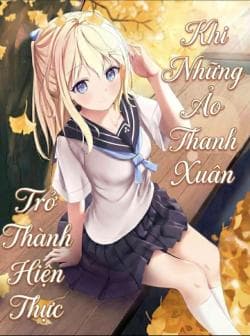 Khi Những Ảo Tưởng Thanh Xuân Trở Thành Hiện Thực