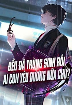 Đều đã trùng sinh rồi, ai còn yêu đương nữa chứ?